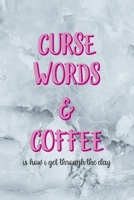 Curse Words & Coffee Is How I Get Through The Day: Notebook Journal Composition Blank Lined Diary Notepad 120 Pages Paperback Grey Marble Cuss 1712331442 Book Cover
