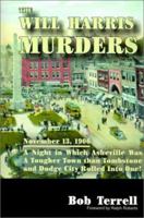 The Will Harris Murders: November 13, 1906, a Night in Which Asheville Was a Tougher Town Than Tombstone and Dodge City Rolled into One 1566641071 Book Cover