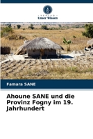 Ahoune SANE und die Provinz Fogny im 19. Jahrhundert 6203518530 Book Cover