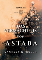 Das Vermächtnis von Astaba (German Edition) B0FVWNJ39Q Book Cover