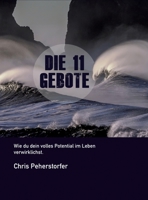 Die 11 Gebote, wie du dein volles Potenzial im Leben verwirklichst. 3347196589 Book Cover