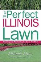 The Perfect Illinois Lawn: Attaining and Maintaining the Lawn You Want (Perfect Lawn Series) 1930604327 Book Cover