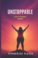 Unstoppable: 30 Days to Unshakable Confidence: A Daily Guide to Bold Mindset Shifts, Self-Worth, and Fearless Action B0FHDXJVQR Book Cover