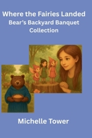 Where the Fairies Landed Bear's Backyard Banquet Collection B0H1F3CZDK Book Cover