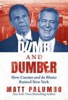 Dumb and Dumber Lib/E: How Cuomo and de Blasio Ruined New York 1642937762 Book Cover