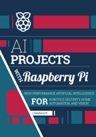 AI projects with Raspberry Pi: High-performance artificial intelligence for robotics, security, home automation, and vision (Essentials) 1916868428 Book Cover