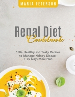 The Renal Diet Cookbook: 100+ Healthy and Tasty Recipes to Manage Kidney Disease + 30 Days Meal Plan 1802730540 Book Cover