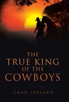 The True King of the Cowboys B0FKYD7LG9 Book Cover