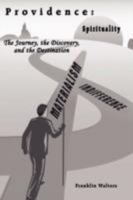 Providence: The Journey, the Discovery, and the Destination: The Journey of Self Discovery and How What We Learn about Ourselves in Hindsight Can Enhance Our Lives. 1434392813 Book Cover