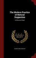 The Modern Practice of Natural Suggestion: Or [scientia Vitae] 1296645681 Book Cover