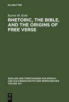 Rhetoric, the Bible, and the Origins of Free Verse: The Early "hymns" of Friedrich Gottlieb Klopstock 3110119994 Book Cover
