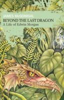 Beyond the Last Dragon: A Life of Edwin Morgan 1905207239 Book Cover