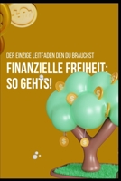 Finanzielle Freiheit: so gehts!: Der einzige Leitfaden den du brauchst B0C47TJPXT Book Cover
