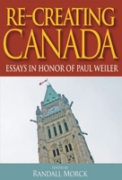 Recreating Canada: Essays in Honour of Paul Weiler 1553392736 Book Cover