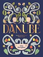 Danube: Recipes and Stories from Along the Banks of Eastern Lands 1784887048 Book Cover