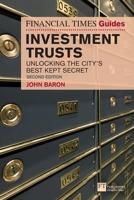 The Financial Times Guide to Investment Trusts: Unlocking the City's Best Kept Secret 1292232544 Book Cover