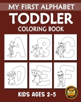 My First Alphabet Toddler Coloring Book: My First Toddler Alphabet with Animals (A-Z) Fun Coloring Books for Toddlers, Kindergarten & Preschool Kids Ages 2, 3, 4 & 5 B0892DHM4Q Book Cover