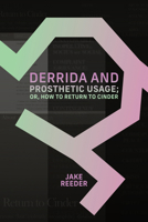 Derrida and Prosthetic Usage; Or, How to Return to Cinder (Suny Contemporary French Thought) B0G42WZKQM Book Cover