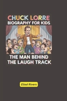 Chuck Lorre Biography for Kids: The Man Behind the Laugh Track B0DSPWWCG8 Book Cover