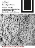 Das Labyrinthische: Über die Idee des Verborgenen, Rätselhaften, Schwierigen in der Geschichte der Architektur 3764386274 Book Cover