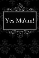 Yes Ma’am!: BDSM journal / 120 dotted pages for note taking, journaling or as diary / 6x9 Composition Book / Submissive journaling 1091631530 Book Cover