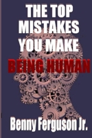 The Top Mistakes You Make Being Human 1735411752 Book Cover