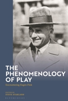 The Phenomenology of Play: Encountering Eugen Fink 1350424633 Book Cover