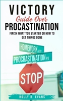 Victory Guide Over Procrastination: Finish What You Started Or How To Get Things Done 1655477889 Book Cover