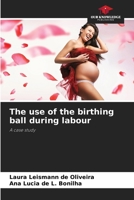 The use of the birthing ball during labour 6209121993 Book Cover