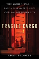 Fragile Cargo: The World War II Race to Save the Treasures of China's Forbidden City 1982149299 Book Cover