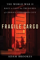 Fragile Cargo: The World War II Race to Save the Treasures of China's Forbidden City 1982149310 Book Cover