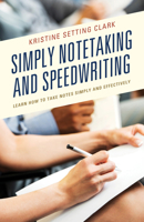 Simply Notetaking and Speedwriting: Learn How to Take Notes Simply and Effectively 1475850883 Book Cover