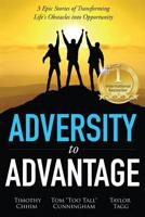 Adversity to Advantage: 3 Epic Stories of Transforming Life's Obstacles into Opportunity 0996774602 Book Cover