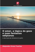 O amor, a lógica do gozo e suas fantasias edipianas (Portuguese Edition) 6206953599 Book Cover