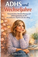 ADHS und Wechseljahre: Konzentration, Reizüberflutung und Selbstorganisation ab 40 – ein praktischer Begleiter für den Alltag (German Edition) B0GSFR89ZW Book Cover