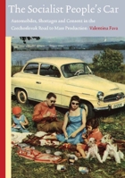 The Socialist People's Car: Automobiles, Shortages and Consent in the Czechoslovak Road to Mass Production 9089643990 Book Cover