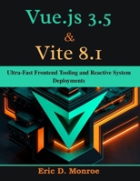 Vue.js 3.5 & Vite 8.1: Ultra-Fast Frontend Tooling and Reactive System Deployments (Complementary Tech Combinations) B0HCL279XN Book Cover