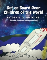 Get on Board Dear Children of the World 0578707861 Book Cover