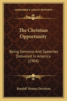 The Christian Opportunity: Being Sermons and Speeches 1146329253 Book Cover