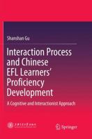 Interaction Process and Chinese EFL Learners’ Proficiency Development: A Cognitive and Interactionist Approach 9811349568 Book Cover