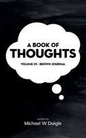 A Book of Thoughts: Volume 01 – Brown Journal B0FD55562L Book Cover
