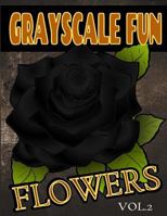Grayscale Fun Flowers Vol.2: Grayscale Fun Flowers Vol.2 (Adult Coloring Books) (Grayscale Coloring Books) (Grayscale Adult Coloring) (Grayscale Photo Coloring) (Grayscale Flowers) (Grayscale Fun) (Re 1537521470 Book Cover