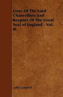 The lives of the Lord Chancellors and Keepers of the Great Seal of England Volume 2 1344976824 Book Cover