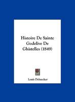 Histoire De Sainte Godelive De Ghistelles (1849) 1160116199 Book Cover