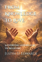 From Knowledge to Love: 31 everyday lessons for the Believer! (Walking In Faith) B0GKVLGKTY Book Cover