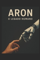 Aron: O legado humano (Portuguese Edition) B0FPB8MLKP Book Cover