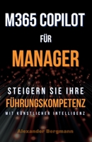 M365 Copilot für Manager: Steigern Sie Ihre Führungskompetenz mit KI (German Edition) B0F4RR517Z Book Cover