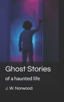Ghost Stories: of a haunted life 1547054670 Book Cover