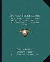 Secreta Secretorum: An Alchemical Translation of the Second Epistle That King Alexander Sent to His Master Aristotle 116283823X Book Cover
