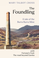 The Foundling: A tale of the Burra Burra Mine with Fortune's Fool: The road beyond Eureka 1923214640 Book Cover